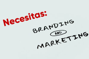 Necesitas marketing y branding