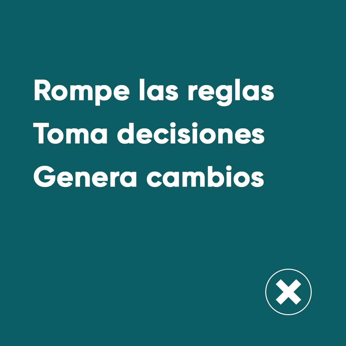 Rompe las reglas, toma decisiones, genera cambios